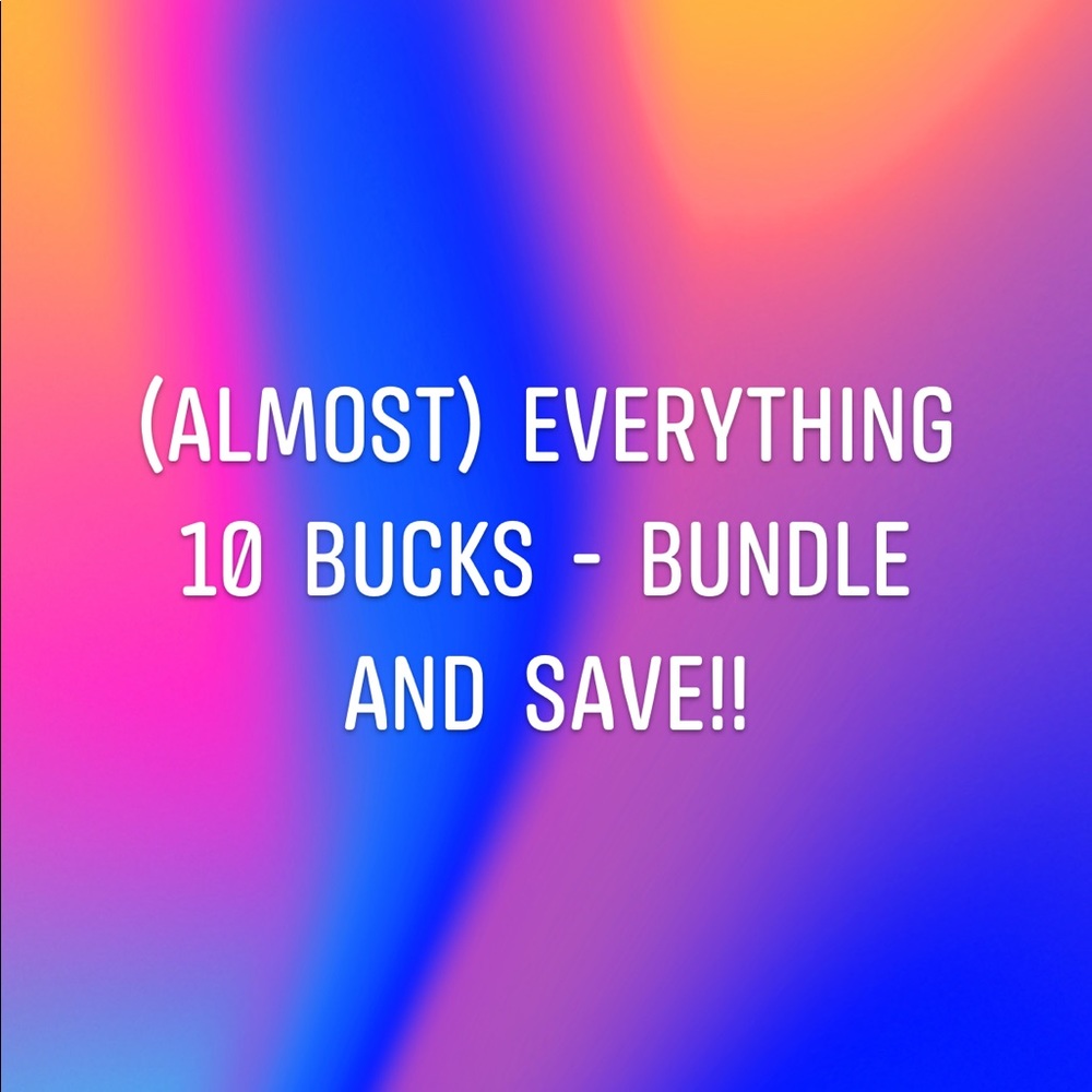 BUNDLE AND SAVE - I need to get these things out!